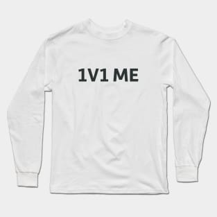 1v1 Me Long Sleeve T-Shirt